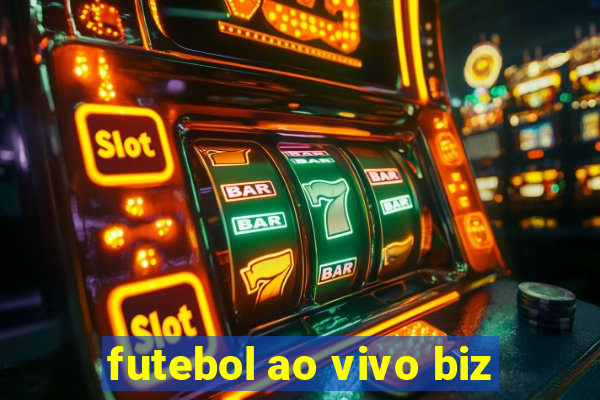 futebol ao vivo biz